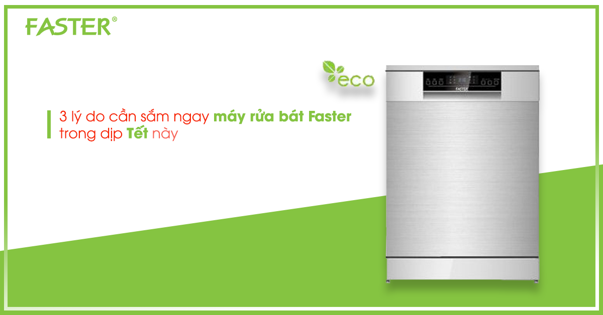 3 lý do cần sắm ngay máy rửa bát Faster trong dịp Tết này