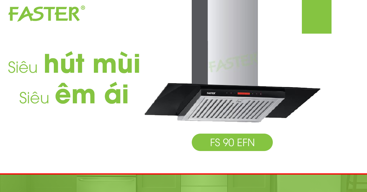 Khám phá siêu máy hút mùi số 1 thị trường của Faster
