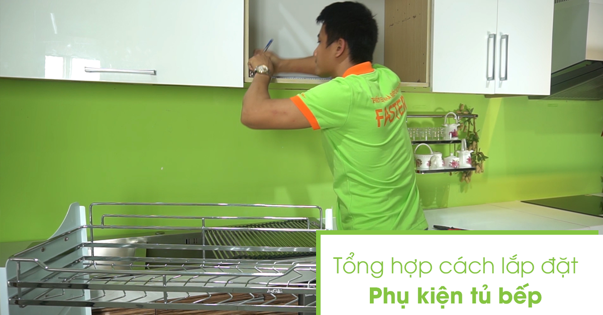 Tổng hợp hướng dẫn cách lắp đặt phụ kiện tủ bếp FASTER