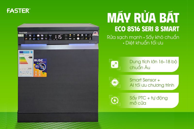 Máy rửa bát Faster ECO 8516 SERI 8 SMART – Chuẩn mực 3 công nghệ sấy đỉnh cao